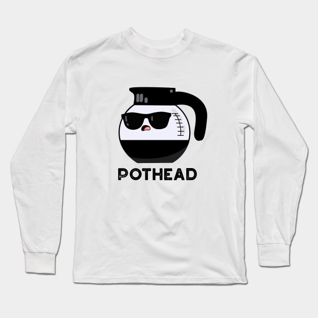 Pothead Cute Coffee Pot Pun Long Sleeve T-Shirt by punnybone